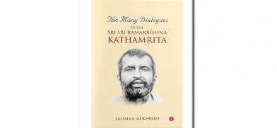 The Many Dialogues of the Sri Sri Ramakrishna Kathamrita The Many Dialogues of the Sri Sri Ramakrishna Kathamrita