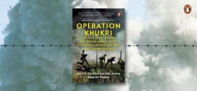 Operation Khukri: The True Story Behind the Indian Army’s Most Successful Mission as Part of The UN; Authors Major General Rajpal Punia and Damini Punia Operation Khukri: The True Story Behind the Indian Army’s Most Successful Mission as Part of The UN; Authors Major General Rajpal Punia and Damini Punia