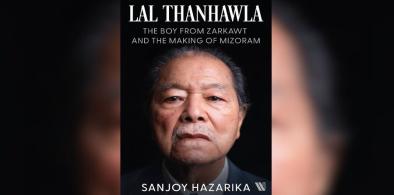 Sanjoy Hazarika’s Lal Thanhawla: The Boy from Zarkawt, and the Making of Mizoram 